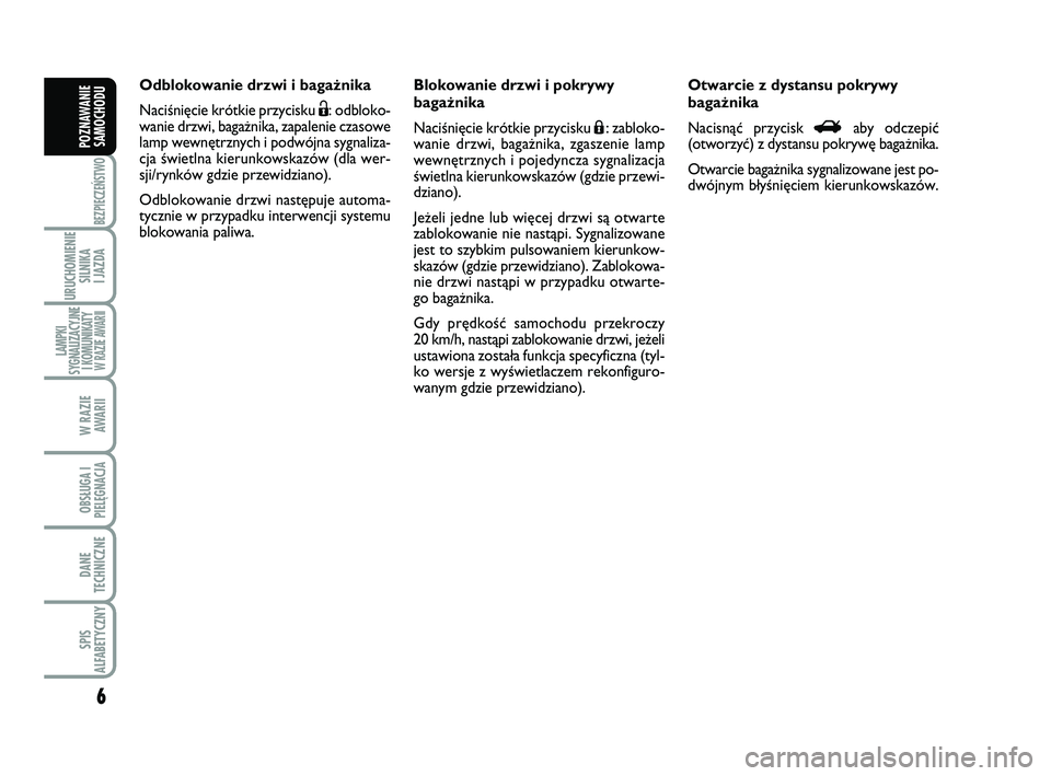 Abarth 500 2011 Instrukcja obsługi (in Polish) 6
BEZPIECZEŃSTWO
URUCHOMIENIE
SILNIKA
I JAZDA
LAMPKI
SYGNALIZACYJNE
I KOMUNIKATY W RAZIE AWARII
W RAZIE
AWARII
OBSŁUGA I
PIELĘGNACJA
DANE
TECHNICZNE
SPIS
ALFABETYCZNY
POZNAWANIE
SAMOCHODU
Od blo Abarth 500 2011 Instrukcja obsługi (in Polish) 6
BEZPIECZEŃSTWO
URUCHOMIENIE
SILNIKA
I JAZDA
LAMPKI
SYGNALIZACYJNE
I KOMUNIKATY W RAZIE AWARII
W RAZIE
AWARII
OBSŁUGA I
PIELĘGNACJA
DANE
TECHNICZNE
SPIS
ALFABETYCZNY
POZNAWANIE
SAMOCHODU
Od blo