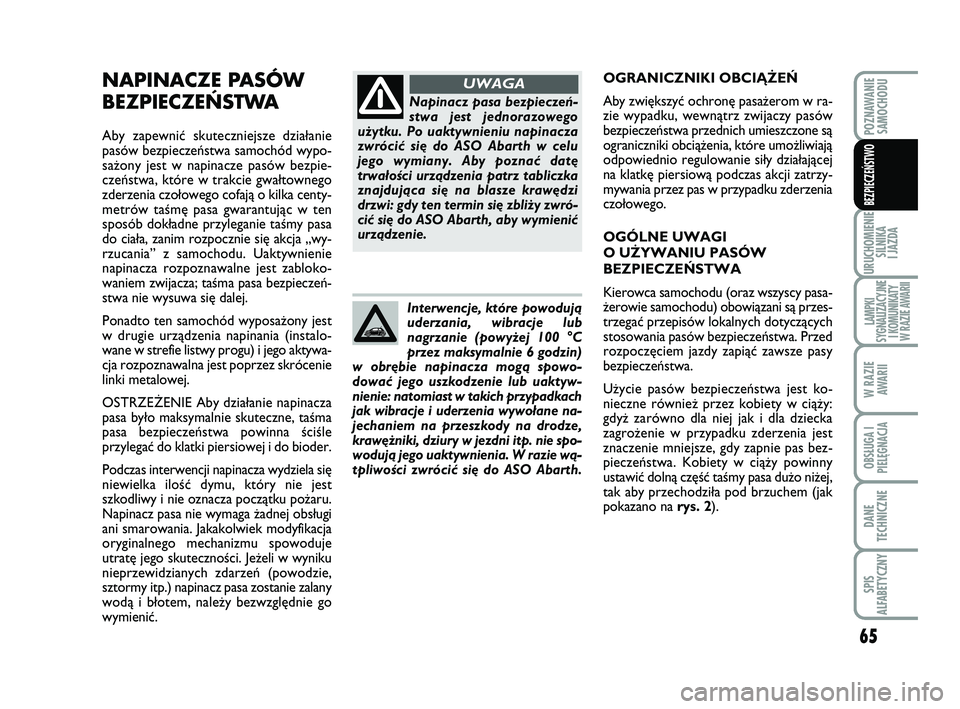 Abarth 500 2011 Instrukcja obsługi (in Polish) 65
URUCHOMIENIE
SILNIKA
I JAZDA
LAMPKI
SYGNALIZACYJNE
I KOMUNIKATY
W RAZIE AWARII
W RAZIE
AWARII
OBSŁUGA I
PIELĘGNACJA
DANE
TECHNICZNE
SPIS
ALFABETYCZNY
POZNAWANIE
SAMOCHODU
BEZPIECZEŃSTWO
NAPI Abarth 500 2011 Instrukcja obsługi (in Polish) 65
URUCHOMIENIE
SILNIKA
I JAZDA
LAMPKI
SYGNALIZACYJNE
I KOMUNIKATY
W RAZIE AWARII
W RAZIE
AWARII
OBSŁUGA I
PIELĘGNACJA
DANE
TECHNICZNE
SPIS
ALFABETYCZNY
POZNAWANIE
SAMOCHODU
BEZPIECZEŃSTWO
NAPI