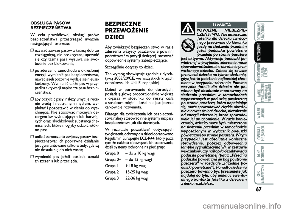 Abarth 500 2011 Instrukcja obsługi (in Polish) 67
URUCHOMIENIE
SILNIKA
I JAZDA
LAMPKI
SYGNALIZACYJNE
I KOMUNIKATY
W RAZIE AWARII
W RAZIE
AWARII
OBSŁUGA I
PIELĘGNACJA
DANE
TECHNICZNE
SPIS
ALFABETYCZNY
POZNAWANIE
SAMOCHODU
BEZPIECZEŃSTWO
OBS Abarth 500 2011 Instrukcja obsługi (in Polish) 67
URUCHOMIENIE
SILNIKA
I JAZDA
LAMPKI
SYGNALIZACYJNE
I KOMUNIKATY
W RAZIE AWARII
W RAZIE
AWARII
OBSŁUGA I
PIELĘGNACJA
DANE
TECHNICZNE
SPIS
ALFABETYCZNY
POZNAWANIE
SAMOCHODU
BEZPIECZEŃSTWO
OBS
