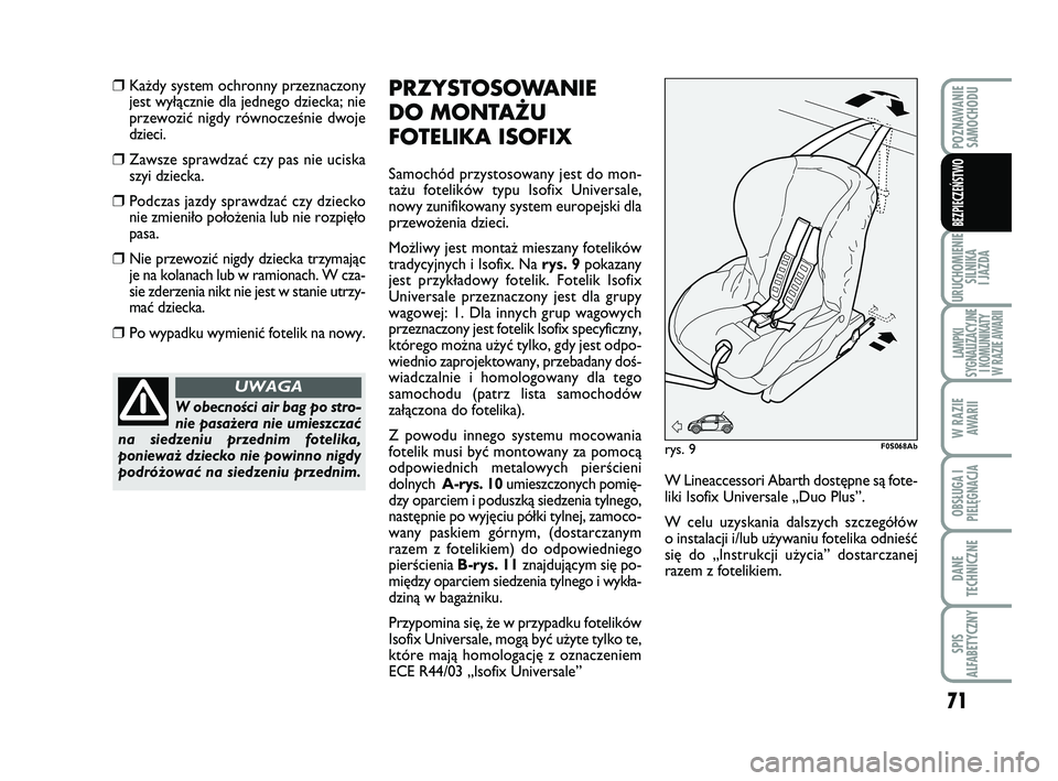 Abarth 500 2011 Instrukcja obsługi (in Polish) 71
URUCHOMIENIE
SILNIKA
I JAZDA
LAMPKI
SYGNALIZACYJNE
I KOMUNIKATY
W RAZIE AWARII
W RAZIE
AWARII
OBSŁUGA I
PIELĘGNACJA
DANE
TECHNICZNE
SPIS
ALFABETYCZNY
POZNAWANIE
SAMOCHODU
BEZPIECZEŃSTWO
❒K Abarth 500 2011 Instrukcja obsługi (in Polish) 71
URUCHOMIENIE
SILNIKA
I JAZDA
LAMPKI
SYGNALIZACYJNE
I KOMUNIKATY
W RAZIE AWARII
W RAZIE
AWARII
OBSŁUGA I
PIELĘGNACJA
DANE
TECHNICZNE
SPIS
ALFABETYCZNY
POZNAWANIE
SAMOCHODU
BEZPIECZEŃSTWO
❒K