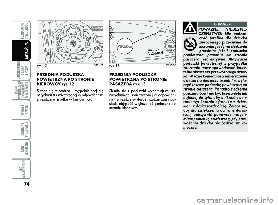 Abarth 500 2011 Instrukcja obsługi (in Polish) 74
URUCHOMIENIE
SILNIKA
I JAZDA
LAMPKI
SYGNALIZACYJNE
I KOMUNIKATY W RAZIE AWARII
W RAZIE
AWARII
OBSŁUGA I
PIELĘGNACJA
DANE
TECHNICZNE
SPIS
ALFABETYCZNY
POZNAWANIE
SAMOCHODU
BEZPIECZEŃSTWO
POWA Abarth 500 2011 Instrukcja obsługi (in Polish) 74
URUCHOMIENIE
SILNIKA
I JAZDA
LAMPKI
SYGNALIZACYJNE
I KOMUNIKATY W RAZIE AWARII
W RAZIE
AWARII
OBSŁUGA I
PIELĘGNACJA
DANE
TECHNICZNE
SPIS
ALFABETYCZNY
POZNAWANIE
SAMOCHODU
BEZPIECZEŃSTWO
POWA