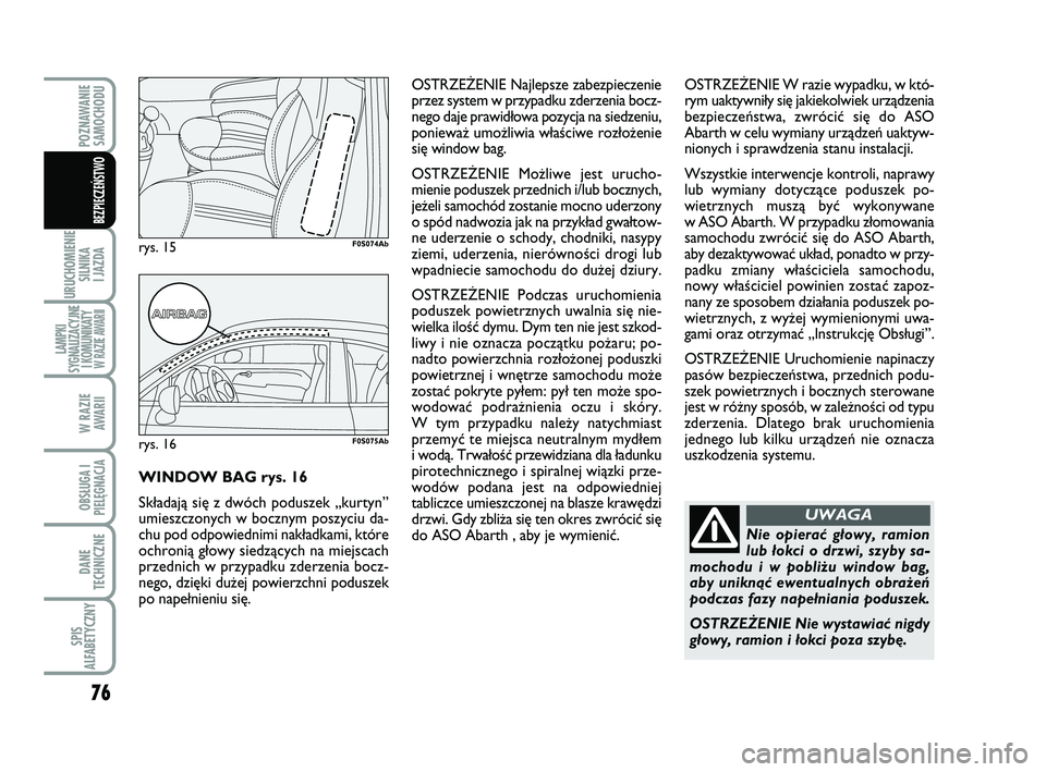 Abarth 500 2011 Instrukcja obsługi (in Polish) 76
URUCHOMIENIE
SILNIKA
I JAZDA
LAMPKI
SYGNALIZACYJNE
I KOMUNIKATY W RAZIE AWARII
W RAZIE
AWARII
OBSŁUGA I
PIELĘGNACJA
DANE
TECHNICZNE
SPIS
ALFABETYCZNY
POZNAWANIE
SAMOCHODU
BEZPIECZEŃSTWO
Nie o Abarth 500 2011 Instrukcja obsługi (in Polish) 76
URUCHOMIENIE
SILNIKA
I JAZDA
LAMPKI
SYGNALIZACYJNE
I KOMUNIKATY W RAZIE AWARII
W RAZIE
AWARII
OBSŁUGA I
PIELĘGNACJA
DANE
TECHNICZNE
SPIS
ALFABETYCZNY
POZNAWANIE
SAMOCHODU
BEZPIECZEŃSTWO
Nie o