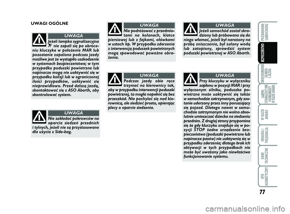 Abarth 500 2011 Instrukcja obsługi (in Polish) 77
URUCHOMIENIE
SILNIKA
I JAZDA
LAMPKI
SYGNALIZACYJNE
I KOMUNIKATY
W RAZIE AWARII
W RAZIE
AWARII
OBSŁUGA I
PIELĘGNACJA
DANE
TECHNICZNE
SPIS
ALFABETYCZNY
POZNAWANIE
SAMOCHODU
BEZPIECZEŃSTWO
UWAG Abarth 500 2011 Instrukcja obsługi (in Polish) 77
URUCHOMIENIE
SILNIKA
I JAZDA
LAMPKI
SYGNALIZACYJNE
I KOMUNIKATY
W RAZIE AWARII
W RAZIE
AWARII
OBSŁUGA I
PIELĘGNACJA
DANE
TECHNICZNE
SPIS
ALFABETYCZNY
POZNAWANIE
SAMOCHODU
BEZPIECZEŃSTWO
UWAG
