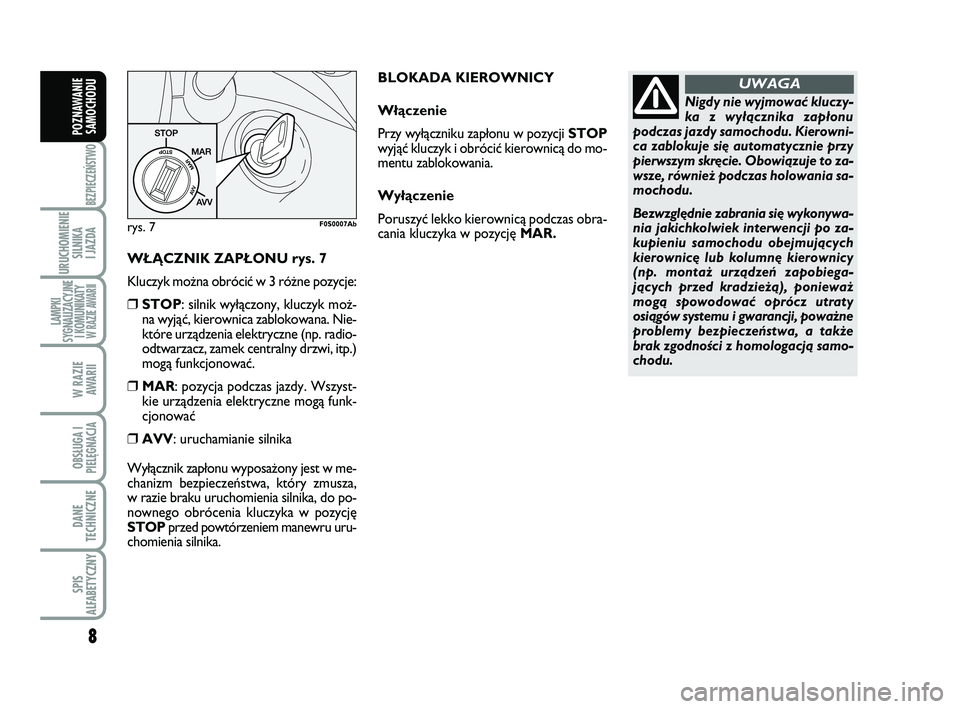 Abarth 500 2011 Instrukcja obsługi (in Polish) 8
BEZPIECZEŃSTWO
URUCHOMIENIE
SILNIKA
I JAZDA
LAMPKI
SYGNALIZACYJNE
I KOMUNIKATY W RAZIE AWARII
W RAZIE
AWARII
OBSŁUGA I
PIELĘGNACJA
DANE
TECHNICZNE
SPIS
ALFABETYCZNY
POZNAWANIE
SAMOCHODU
W¸ Ñ Abarth 500 2011 Instrukcja obsługi (in Polish) 8
BEZPIECZEŃSTWO
URUCHOMIENIE
SILNIKA
I JAZDA
LAMPKI
SYGNALIZACYJNE
I KOMUNIKATY W RAZIE AWARII
W RAZIE
AWARII
OBSŁUGA I
PIELĘGNACJA
DANE
TECHNICZNE
SPIS
ALFABETYCZNY
POZNAWANIE
SAMOCHODU
W¸ Ñ