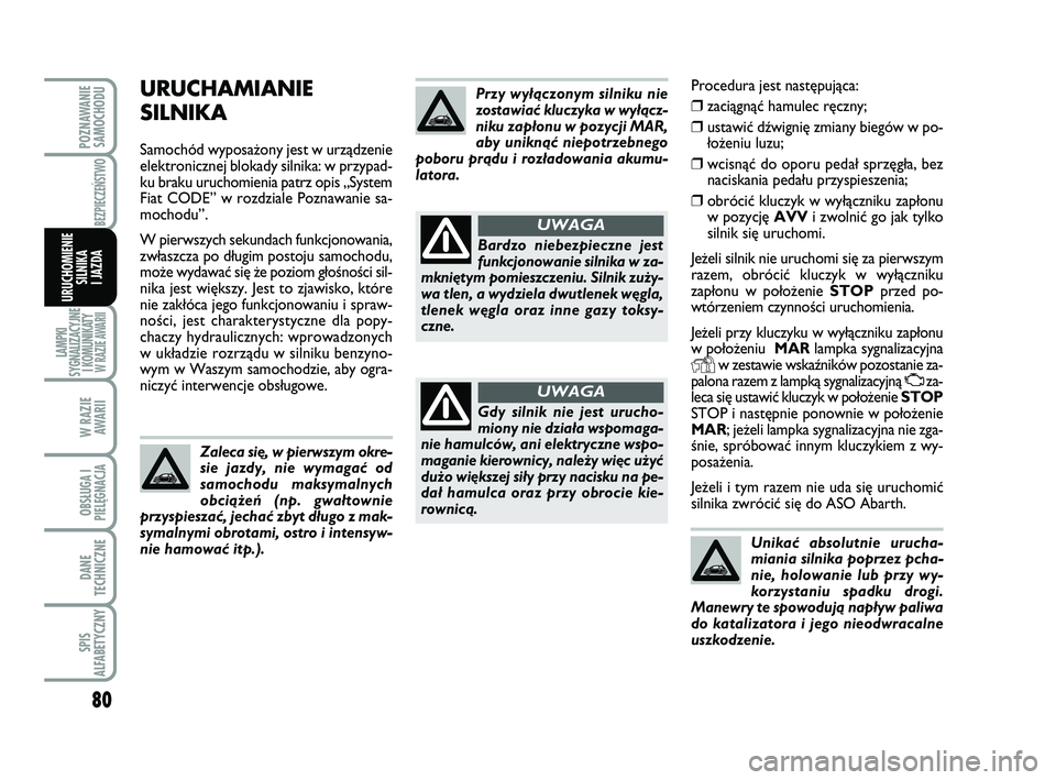 Abarth 500 2011 Instrukcja obsługi (in Polish) 80
LAMPKI
SYGNALIZACYJNE
I KOMUNIKATY W RAZIE AWARII
W RAZIE
AWARII
OBSŁUGA I
PIELĘGNACJA
DANE
TECHNICZNE
SPIS
ALFABETYCZNY
POZNAWANIE
SAMOCHODU
BEZPIECZEŃSTWO
URUCHOMIENIE
SILNIKA
I JAZDA
Proce Abarth 500 2011 Instrukcja obsługi (in Polish) 80
LAMPKI
SYGNALIZACYJNE
I KOMUNIKATY W RAZIE AWARII
W RAZIE
AWARII
OBSŁUGA I
PIELĘGNACJA
DANE
TECHNICZNE
SPIS
ALFABETYCZNY
POZNAWANIE
SAMOCHODU
BEZPIECZEŃSTWO
URUCHOMIENIE
SILNIKA
I JAZDA
Proce