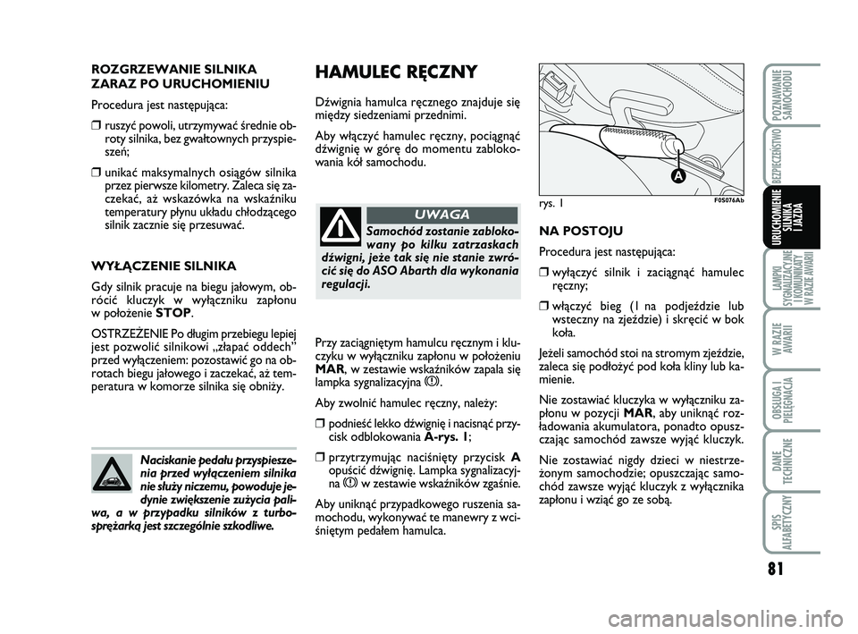 Abarth 500 2011 Instrukcja obsługi (in Polish) 81
LAMPKI
SYGNALIZACYJNE
I KOMUNIKATY
W RAZIE AWARII
W RAZIE
AWARII
OBSŁUGA I
PIELĘGNACJA
DANE
TECHNICZNE
SPIS
ALFABETYCZNY
POZNAWANIE
SAMOCHODU
BEZPIECZEŃSTWO
URUCHOMIENIE
SILNIKA
I JAZDA
HAMUL Abarth 500 2011 Instrukcja obsługi (in Polish) 81
LAMPKI
SYGNALIZACYJNE
I KOMUNIKATY
W RAZIE AWARII
W RAZIE
AWARII
OBSŁUGA I
PIELĘGNACJA
DANE
TECHNICZNE
SPIS
ALFABETYCZNY
POZNAWANIE
SAMOCHODU
BEZPIECZEŃSTWO
URUCHOMIENIE
SILNIKA
I JAZDA
HAMUL