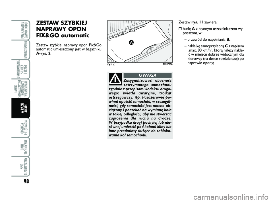 Abarth 500 2012 Instrukcja obsługi (in Polish) 98
OBSŁUGA I
PIELĘGNACJA
DANE
TECHNICZNE
SPIS
ALFABETYCZNY
POZNAWANIE
SAMOCHODU
BEZPIECZEŃSTWO
URUCHOMIENIE
SILNIKA
I JAZDA
LAMPKI
SYGNALIZACYJNE
I KOMUNIKATY W RAZIE AWARII
W RAZIE
AWARII
Zasyg Abarth 500 2012 Instrukcja obsługi (in Polish) 98
OBSŁUGA I
PIELĘGNACJA
DANE
TECHNICZNE
SPIS
ALFABETYCZNY
POZNAWANIE
SAMOCHODU
BEZPIECZEŃSTWO
URUCHOMIENIE
SILNIKA
I JAZDA
LAMPKI
SYGNALIZACYJNE
I KOMUNIKATY W RAZIE AWARII
W RAZIE
AWARII
Zasyg