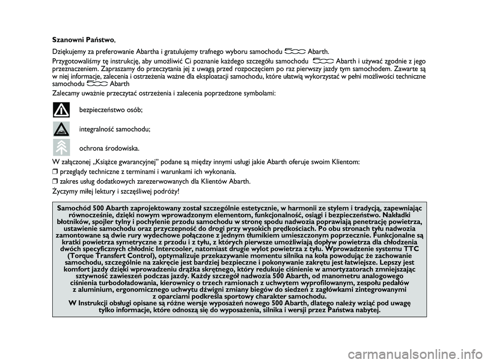 Abarth 500 2014  Instrukcja obsługi (in Polish) Sza now ni Paƒstwo,
Dzi´ku je my za pre fe ro wa nie Abar tha i gra tu lu je my traf ne go wy bo ru sa mo cho du Abarth.
Przy go to wa liÊmy t´ in strukcj´, aby umo˝li wiç Ci po zna nie ka˝de 