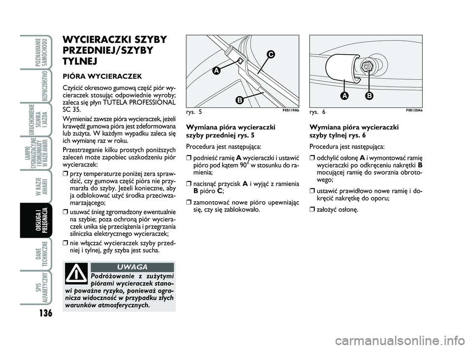 Abarth 500 2013 Instrukcja obsługi (in Polish) 136
DANE
TECHNICZNE
SPIS
ALFABETYCZNY
POZNAWANIE
SAMOCHODU
BEZPIECZEŃSTWO
URUCHOMIENIE
SILNIKA
I JAZDA
LAMPKI
SYGNALIZACYJNE
I KOMUNIKATY W RAZIE AWARII
W RAZIE
AWARII
OBSŁUGA I
PIELĘGNACJA
WY C Abarth 500 2013 Instrukcja obsługi (in Polish) 136
DANE
TECHNICZNE
SPIS
ALFABETYCZNY
POZNAWANIE
SAMOCHODU
BEZPIECZEŃSTWO
URUCHOMIENIE
SILNIKA
I JAZDA
LAMPKI
SYGNALIZACYJNE
I KOMUNIKATY W RAZIE AWARII
W RAZIE
AWARII
OBSŁUGA I
PIELĘGNACJA
WY C