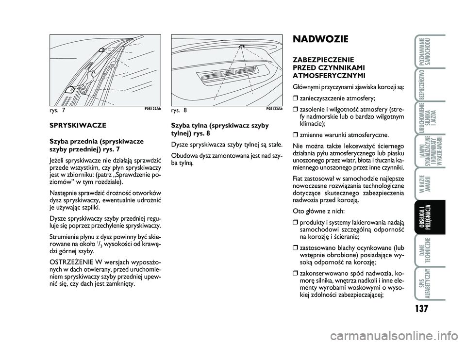 Abarth 500 2013 Instrukcja obsługi (in Polish) 137
DANE
TECHNICZNE
SPIS
ALFABETYCZNY
POZNAWANIE
SAMOCHODU
BEZPIECZEŃSTWO
URUCHOMIENIE
SILNIKA
I JAZDA
LAMPKI
SYGNALIZACYJNE
I KOMUNIKATY
W RAZIE AWARII
W RAZIE
AWARII
OBSŁUGA I
PIELĘGNACJA
NAD Abarth 500 2013 Instrukcja obsługi (in Polish) 137
DANE
TECHNICZNE
SPIS
ALFABETYCZNY
POZNAWANIE
SAMOCHODU
BEZPIECZEŃSTWO
URUCHOMIENIE
SILNIKA
I JAZDA
LAMPKI
SYGNALIZACYJNE
I KOMUNIKATY
W RAZIE AWARII
W RAZIE
AWARII
OBSŁUGA I
PIELĘGNACJA
NAD