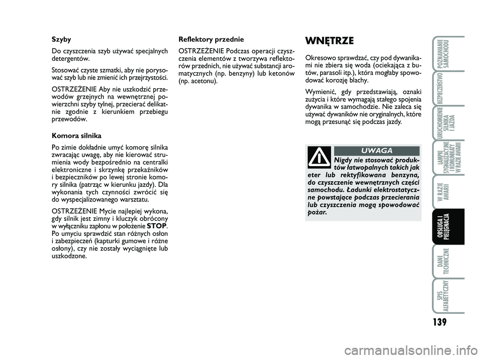 Abarth 500 2013 Instrukcja obsługi (in Polish) 139
DANE
TECHNICZNE
SPIS
ALFABETYCZNY
POZNAWANIE
SAMOCHODU
BEZPIECZEŃSTWO
URUCHOMIENIE
SILNIKA
I JAZDA
LAMPKI
SYGNALIZACYJNE
I KOMUNIKATY
W RAZIE AWARII
W RAZIE
AWARII
OBSŁUGA I
PIELĘGNACJA
WNĘ Abarth 500 2013 Instrukcja obsługi (in Polish) 139
DANE
TECHNICZNE
SPIS
ALFABETYCZNY
POZNAWANIE
SAMOCHODU
BEZPIECZEŃSTWO
URUCHOMIENIE
SILNIKA
I JAZDA
LAMPKI
SYGNALIZACYJNE
I KOMUNIKATY
W RAZIE AWARII
W RAZIE
AWARII
OBSŁUGA I
PIELĘGNACJA
WNĘ