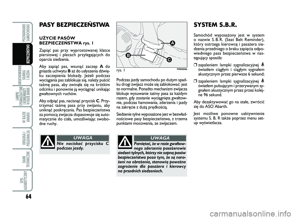Abarth 500 2013 Instrukcja obsługi (in Polish) 64
URUCHOMIENIE
SILNIKA
I JAZDA
LAMPKI
SYGNALIZACYJNE
I KOMUNIKATY W RAZIE AWARII
W RAZIE
AWARII
OBSŁUGA I
PIELĘGNACJA
DANE
TECHNICZNE
SPIS
ALFABETYCZNY
POZNAWANIE
SAMOCHODU
BEZPIECZEŃSTWO
Podcz Abarth 500 2013 Instrukcja obsługi (in Polish) 64
URUCHOMIENIE
SILNIKA
I JAZDA
LAMPKI
SYGNALIZACYJNE
I KOMUNIKATY W RAZIE AWARII
W RAZIE
AWARII
OBSŁUGA I
PIELĘGNACJA
DANE
TECHNICZNE
SPIS
ALFABETYCZNY
POZNAWANIE
SAMOCHODU
BEZPIECZEŃSTWO
Podcz