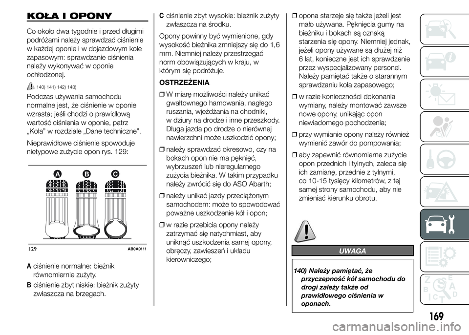 Abarth 500 2016 Instrukcja obsługi (in Polish) KOŁA I OPONY
Co około dwa tygodnie i przed długimi
podróżami należy sprawdzać ciśnienie
w każdej oponie i w dojazdowym kole
zapasowym: sprawdzanie ciśnienia
należy wykonywać w oponie
ochł Abarth 500 2016 Instrukcja obsługi (in Polish) KOŁA I OPONY
Co około dwa tygodnie i przed długimi
podróżami należy sprawdzać ciśnienie
w każdej oponie i w dojazdowym kole
zapasowym: sprawdzanie ciśnienia
należy wykonywać w oponie
ochł