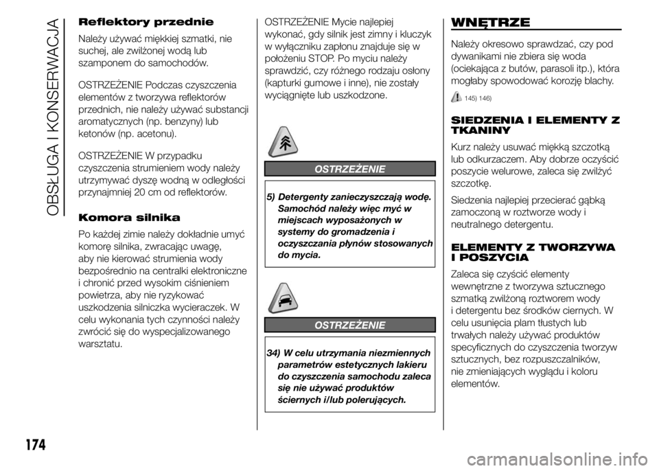 Abarth 500 2016 Instrukcja obsługi (in Polish) Reflektory przednie
Należy używać miękkiej szmatki, nie
suchej, ale zwilżonej wodą lub
szamponem do samochodów.
OSTRZEŻENIE Podczas czyszczenia
elementów z tworzywa reflektorów
przednich, ni Abarth 500 2016 Instrukcja obsługi (in Polish) Reflektory przednie
Należy używać miękkiej szmatki, nie
suchej, ale zwilżonej wodą lub
szamponem do samochodów.
OSTRZEŻENIE Podczas czyszczenia
elementów z tworzywa reflektorów
przednich, ni