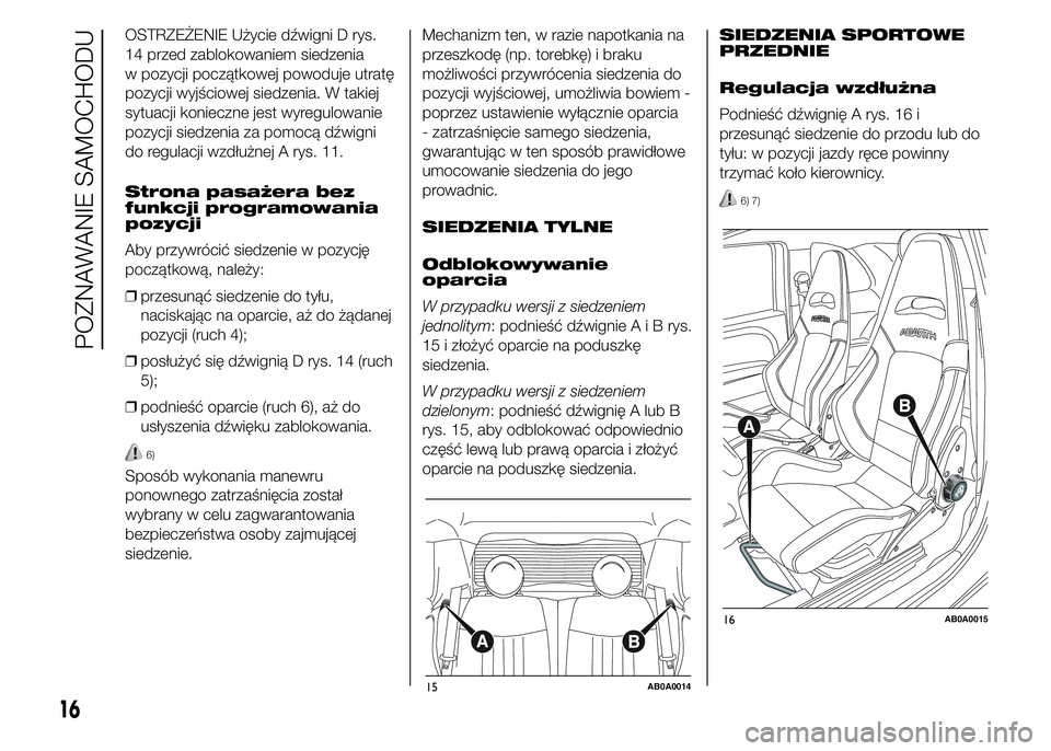 Abarth 500 2016 Instrukcja obsługi (in Polish) OSTRZEŻENIE Użycie dźwigni D rys.
14 przed zablokowaniem siedzenia
w pozycji początkowej powoduje utratę
pozycji wyjściowej siedzenia. W takiej
sytuacji konieczne jest wyregulowanie
pozycji sied Abarth 500 2016 Instrukcja obsługi (in Polish) OSTRZEŻENIE Użycie dźwigni D rys.
14 przed zablokowaniem siedzenia
w pozycji początkowej powoduje utratę
pozycji wyjściowej siedzenia. W takiej
sytuacji konieczne jest wyregulowanie
pozycji sied