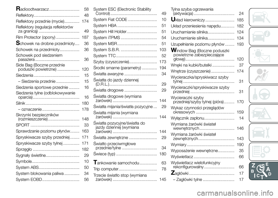 Abarth 500 2016  Instrukcja obsługi (in Polish) Radioodtwarzacz .......................... 58
Reflektory....................................... 48
Reflektory przednie (mycie)............. 174
Reflektory (regulacja reflektorów
za granicą) ........