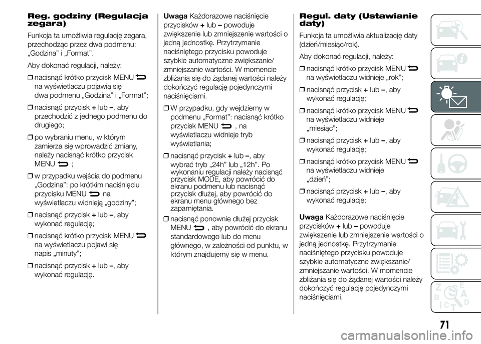 Abarth 500 2016 Instrukcja obsługi (in Polish) Reg. godziny (Regulacja
zegara)
Funkcja ta umożliwia regulację zegara,
przechodząc przez dwa podmenu:
„Godzina” i „Format”.
Aby dokonać regulacji, należy:
❒nacisnąć krótko przycisk M Abarth 500 2016 Instrukcja obsługi (in Polish) Reg. godziny (Regulacja
zegara)
Funkcja ta umożliwia regulację zegara,
przechodząc przez dwa podmenu:
„Godzina” i „Format”.
Aby dokonać regulacji, należy:
❒nacisnąć krótko przycisk M
