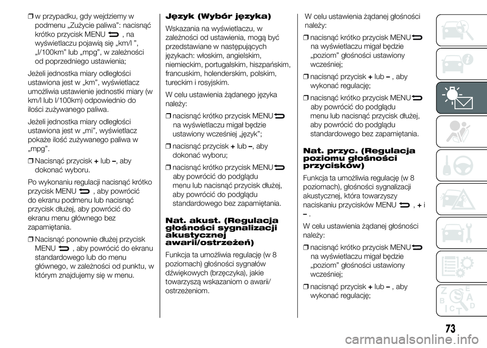 Abarth 500 2016 Instrukcja obsługi (in Polish) ❒w przypadku, gdy wejdziemy w
podmenu „Zużycie paliwa”: nacisnąć
krótko przycisk MENU
,na
wyświetlaczu pojawią się „km/l ”,
„l/100km” lub „mpg”, w zależności
od poprzedniego Abarth 500 2016 Instrukcja obsługi (in Polish) ❒w przypadku, gdy wejdziemy w
podmenu „Zużycie paliwa”: nacisnąć
krótko przycisk MENU
,na
wyświetlaczu pojawią się „km/l ”,
„l/100km” lub „mpg”, w zależności
od poprzedniego