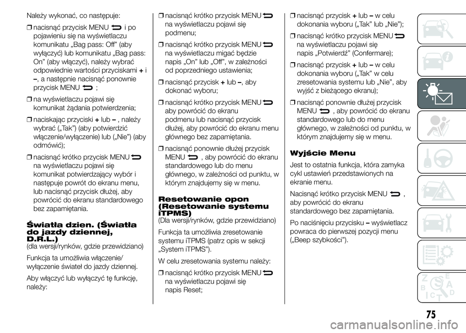 Abarth 500 2016 Instrukcja obsługi (in Polish) Należy wykonać, co następuje:
❒nacisnąć przycisk MENU
ipo
pojawieniu się na wyświetlaczu
komunikatu „Bag pass: Off” (aby
wyłączyć) lub komunikatu „Bag pass:
On” (aby włączyć), n Abarth 500 2016 Instrukcja obsługi (in Polish) Należy wykonać, co następuje:
❒nacisnąć przycisk MENU
ipo
pojawieniu się na wyświetlaczu
komunikatu „Bag pass: Off” (aby
wyłączyć) lub komunikatu „Bag pass:
On” (aby włączyć), n