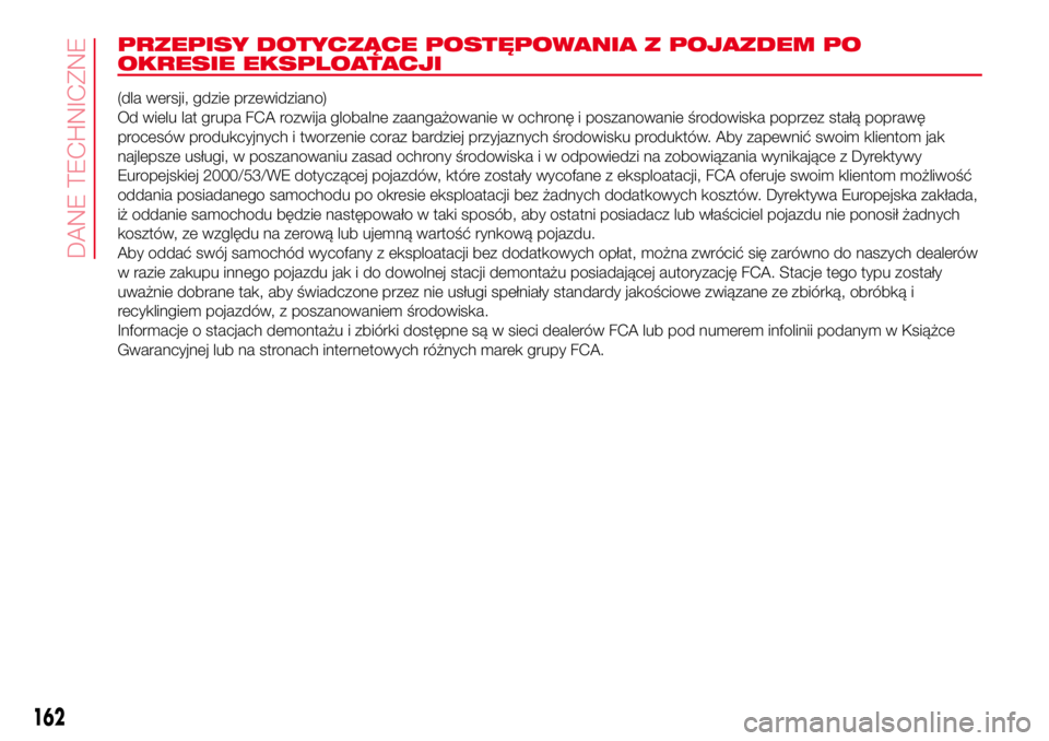 Abarth 500 2017 Instrukcja obsługi (in Polish) PRZEPISY DOTYCZĄCE POSTĘPOWANIA Z POJAZDEM PO
OKRESIE EKSPLOATACJI
(dla wersji, gdzie przewidziano)
Od wielu lat grupa FCA rozwija globalne zaangażowanie w ochronę i poszanowanie środowiska poprz Abarth 500 2017 Instrukcja obsługi (in Polish) PRZEPISY DOTYCZĄCE POSTĘPOWANIA Z POJAZDEM PO
OKRESIE EKSPLOATACJI
(dla wersji, gdzie przewidziano)
Od wielu lat grupa FCA rozwija globalne zaangażowanie w ochronę i poszanowanie środowiska poprz