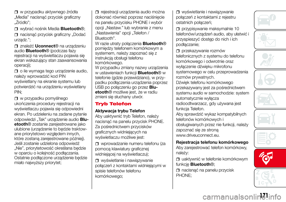 Abarth 500 2017 Instrukcja obsługi (in Polish) w przypadku aktywnego źródła
„Media” nacisnąć przycisk graficzny
„Źródło”;
wybrać nośnik MediaBluetooth®;
nacisnąć przycisk graficzny „Dodać
urządz.”;
znaleźćUconnect® na Abarth 500 2017 Instrukcja obsługi (in Polish) w przypadku aktywnego źródła
„Media” nacisnąć przycisk graficzny
„Źródło”;
wybrać nośnik MediaBluetooth®;
nacisnąć przycisk graficzny „Dodać
urządz.”;
znaleźćUconnect® na