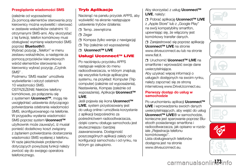 Abarth 500 2017 Instrukcja obsługi (in Polish) Przeglądanie wiadomości SMS
(zależnie od wyposażenia)
Za pomocą elementów sterowania przy
kierownicy można wyświetlić i sterować
w zestawie wskaźników ostatnimi 10
otrzymanymi SMS-ami. Aby Abarth 500 2017 Instrukcja obsługi (in Polish) Przeglądanie wiadomości SMS
(zależnie od wyposażenia)
Za pomocą elementów sterowania przy
kierownicy można wyświetlić i sterować
w zestawie wskaźników ostatnimi 10
otrzymanymi SMS-ami. Aby