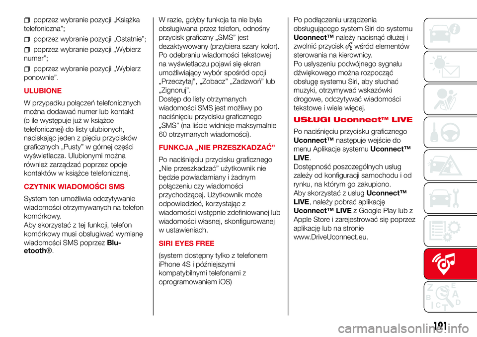 Abarth 500 2017 Instrukcja obsługi (in Polish) poprzez wybranie pozycji „Książka
telefoniczna”;
poprzez wybranie pozycji „Ostatnie”;
poprzez wybranie pozycji „Wybierz
numer”;
poprzez wybranie pozycji „Wybierz
ponownie”.
ULUBIONE
Abarth 500 2017 Instrukcja obsługi (in Polish) poprzez wybranie pozycji „Książka
telefoniczna”;
poprzez wybranie pozycji „Ostatnie”;
poprzez wybranie pozycji „Wybierz
numer”;
poprzez wybranie pozycji „Wybierz
ponownie”.
ULUBIONE