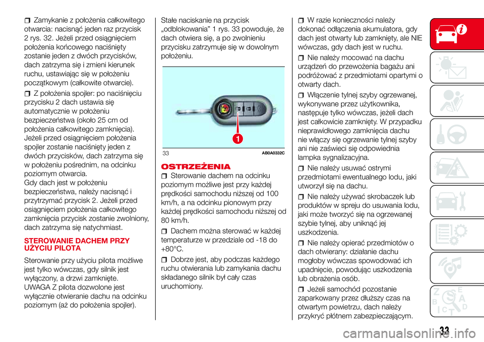 Abarth 500 2017 Instrukcja obsługi (in Polish) Zamykanie z położenia całkowitego
otwarcia: nacisnąć jeden raz przycisk
2 rys. 32. Jeżeli przed osiągnięciem
położenia końcowego naciśnięty
zostanie jeden z dwóch przycisków,
dach zatrz Abarth 500 2017 Instrukcja obsługi (in Polish) Zamykanie z położenia całkowitego
otwarcia: nacisnąć jeden raz przycisk
2 rys. 32. Jeżeli przed osiągnięciem
położenia końcowego naciśnięty
zostanie jeden z dwóch przycisków,
dach zatrz