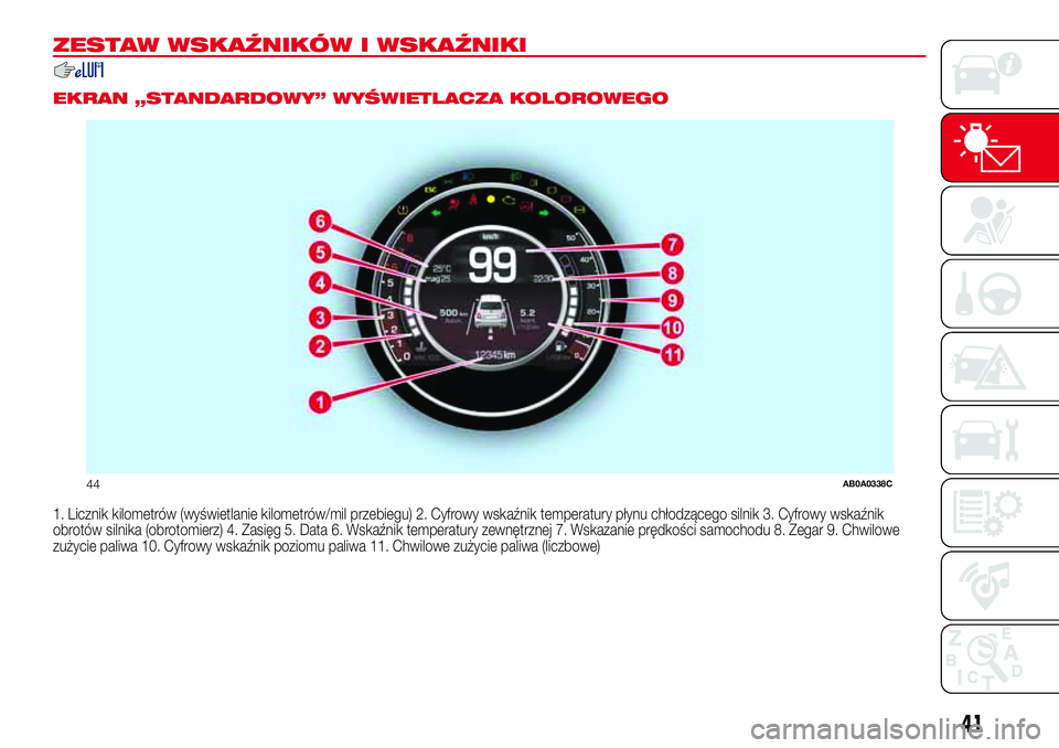 Abarth 500 2017 Instrukcja obsługi (in Polish) ZESTAW WSKAŹNIKÓW I WSKAŹNIKI
.
EKRAN „STANDARDOWY” WYŚWIETLACZA KOLOROWEGO
1. Licznik kilometrów (wyświetlanie kilometrów/mil przebiegu) 2. Cyfrowy wskaźnik temperatury płynu chłodzące Abarth 500 2017 Instrukcja obsługi (in Polish) ZESTAW WSKAŹNIKÓW I WSKAŹNIKI
.
EKRAN „STANDARDOWY” WYŚWIETLACZA KOLOROWEGO
1. Licznik kilometrów (wyświetlanie kilometrów/mil przebiegu) 2. Cyfrowy wskaźnik temperatury płynu chłodzące
