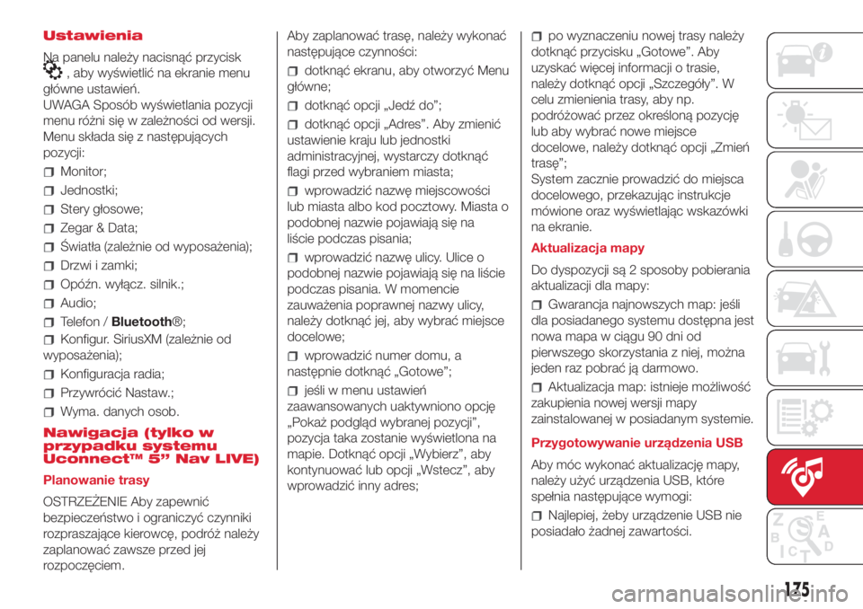 Abarth 500 2018 Instrukcja obsługi (in Polish) Ustawienia
Na panelu należy nacisnąć przycisk
, aby wyświetlić na ekranie menu
główne ustawień.
UWAGA Sposób wyświetlania pozycji
menu różni się w zależności od wersji.
Menu składa si Abarth 500 2018 Instrukcja obsługi (in Polish) Ustawienia
Na panelu należy nacisnąć przycisk
, aby wyświetlić na ekranie menu
główne ustawień.
UWAGA Sposób wyświetlania pozycji
menu różni się w zależności od wersji.
Menu składa si