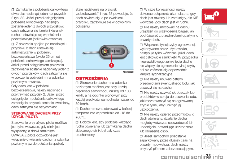Abarth 500 2018  Instrukcja obsługi (in Polish) Zamykanie z położenia całkowitego
otwarcia: nacisnąć jeden raz przycisk
2 rys. 32. Jeżeli przed osiągnięciem
położenia końcowego naciśnięty
zostanie jeden z dwóch przycisków,
dach zatrz