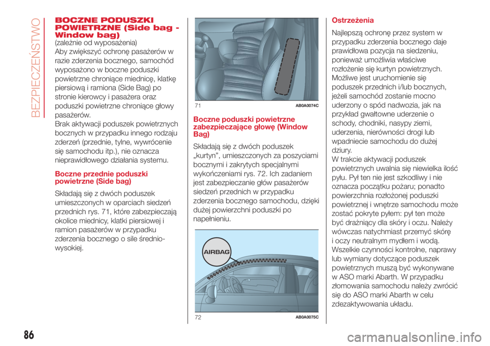 Abarth 500 2018  Instrukcja obsługi (in Polish) BOCZNE PODUSZKI
POWIETRZNE (Side bag -
Window bag)
(zależnie od wyposażenia)
Aby zwiększyć ochronę pasażerów w
razie zderzenia bocznego, samochód
wyposażono w boczne poduszki
powietrzne chron
