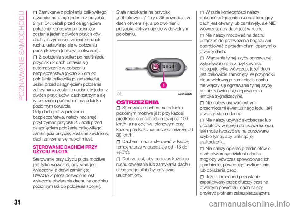 Abarth 500 2020  Instrukcja obsługi (in Polish) Zamykanie z położenia całkowitego
otwarcia: nacisnąć jeden raz przycisk
2 rys. 34. Jeżeli przed osiągnięciem
położenia końcowego naciśnięty
zostanie jeden z dwóch przycisków,
dach zatrz