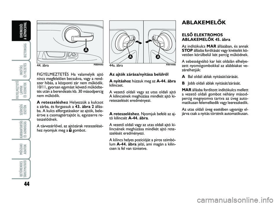 Abarth 500 2013 Kezelési és karbantartási útmutató (in Hungarian) 44
BIZTONSÁG
INDÍTÁS
ÉS VEZETÉS
FIGYELMEZTETŐ
LÁMPÁK
ÉS ÜZENETEK
SZÜKSÉG
ESETÉN
KARBANTARTÁS
ÉS GONDOZÁS
MŰSZAKI
ADATOK
BETŰRENDES
TÁRGYMUTATÓ
ISMERKEDÉS
A GÉPKOCSIVA
LABLAKEME Abarth 500 2013 Kezelési és karbantartási útmutató (in Hungarian) 44
BIZTONSÁG
INDÍTÁS
ÉS VEZETÉS
FIGYELMEZTETŐ
LÁMPÁK
ÉS ÜZENETEK
SZÜKSÉG
ESETÉN
KARBANTARTÁS
ÉS GONDOZÁS
MŰSZAKI
ADATOK
BETŰRENDES
TÁRGYMUTATÓ
ISMERKEDÉS
A GÉPKOCSIVA
LABLAKEME