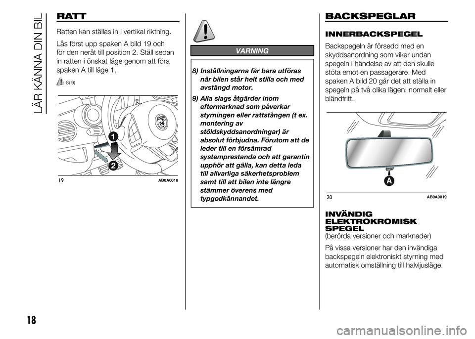 Abarth 500 2015  Drift- och underhållshandbok (in Swedish) RATT
Ratten kan ställas in i vertikal riktning.
Lås först upp spaken A bild 19 och
för den neråt till position 2. Ställ sedan
in ratten i önskat läge genom att föra
spaken A till läge 1.
8) 