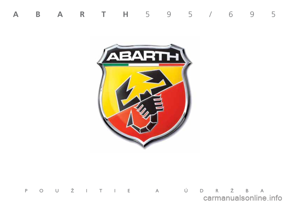 Abarth 500 2020 Návod na použitie a údržbu (in Slovak) POUÎITIE A ÚDRÎBA
ABARTH595/695 Abarth 500 2020 Návod na použitie a údržbu (in Slovak) POUÎITIE A ÚDRÎBA
ABARTH595/695