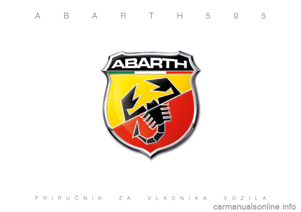 Abarth 500 2018 Knjižica s uputama za uporabu i održavanje (in Croatian) ENGLISH
Cop ABARTH 595 GB.\0qxp 21/0\f/16 1\f:20 \0 P\bgin\b 1
PRIRUČNIK ZA VLASNIKA VOZILA
ABARTH595 Abarth 500 2018 Knjižica s uputama za uporabu i održavanje (in Croatian) ENGLISH
Cop ABARTH 595 GB.\0qxp 21/0\f/16 1\f:20 \0 P\bgin\b 1
PRIRUČNIK ZA VLASNIKA VOZILA
ABARTH595