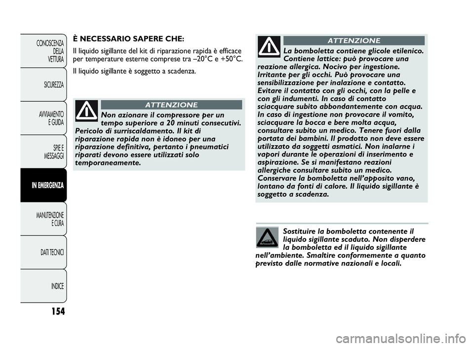 Abarth Punto Evo 2010 Libretto Uso Manutenzione (in Italian) Sostituire la bomboletta contenente il
liquido sigillante scaduto. Non disperdere
la bomboletta ed il liquido sigillante
nell’ambiente. Smaltire conformemente a quanto
previsto dalle normative nazio Abarth Punto Evo 2010 Libretto Uso Manutenzione (in Italian) Sostituire la bomboletta contenente il
liquido sigillante scaduto. Non disperdere
la bomboletta ed il liquido sigillante
nell’ambiente. Smaltire conformemente a quanto
previsto dalle normative nazio