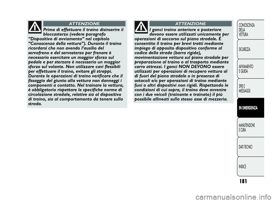Abarth Punto Evo 2010 Libretto Uso Manutenzione (in Italian) INDICE DATI TECNICI
MANUTENZIONE
ECURA
INEMERGENZA
SPIE E
MESSAGGI AVVIAMENTO
E GUIDA SICUREZZA CONOSCENZA
DELLA
VETTURA
181
Prima di effettuare il traino disinserire il
bloccasterzo (vedere paragrafo Abarth Punto Evo 2010 Libretto Uso Manutenzione (in Italian) INDICE DATI TECNICI
MANUTENZIONE
ECURA
INEMERGENZA
SPIE E
MESSAGGI AVVIAMENTO
E GUIDA SICUREZZA CONOSCENZA
DELLA
VETTURA
181
Prima di effettuare il traino disinserire il
bloccasterzo (vedere paragrafo