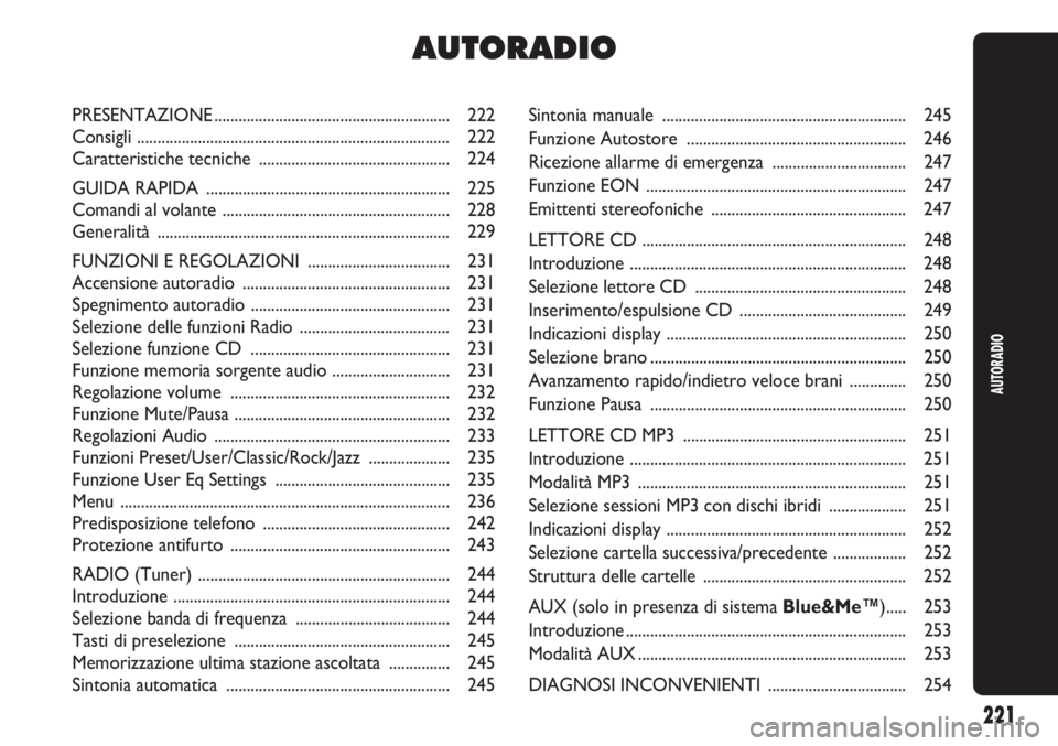 Abarth Punto Evo 2011  Libretto Uso Manutenzione (in Italian) Sintonia manuale ............................................................ 245
Funzione Autostore ...................................................... 246
Ricezione allarme di emergenza .........