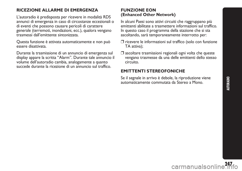 Abarth Punto Evo 2011 Libretto Uso Manutenzione (in Italian) AUTORADIO
247
RICEZIONE ALLARME DI EMERGENZA
L’autoradio è predisposta per ricevere in modalità RDS
annunci di emergenza in caso di circostanze eccezionali o
di eventi che possono causare pericoli Abarth Punto Evo 2011 Libretto Uso Manutenzione (in Italian) AUTORADIO
247
RICEZIONE ALLARME DI EMERGENZA
L’autoradio è predisposta per ricevere in modalità RDS
annunci di emergenza in caso di circostanze eccezionali o
di eventi che possono causare pericoli