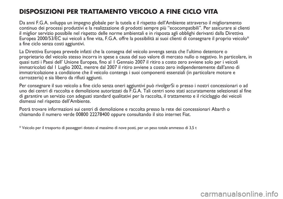 Abarth Punto Evo 2011 Libretto Uso Manutenzione (in Italian) DISPOSIZIONI PER TRATTAMENTO VEICOLO A FINE CICLO VITA
Da anni F.G.A. sviluppa un impegno globale per la tutela e il rispetto dell’Ambiente attraverso il miglioramento
continuo dei processi produtti Abarth Punto Evo 2011 Libretto Uso Manutenzione (in Italian) DISPOSIZIONI PER TRATTAMENTO VEICOLO A FINE CICLO VITA
Da anni F.G.A. sviluppa un impegno globale per la tutela e il rispetto dell’Ambiente attraverso il miglioramento
continuo dei processi produtti