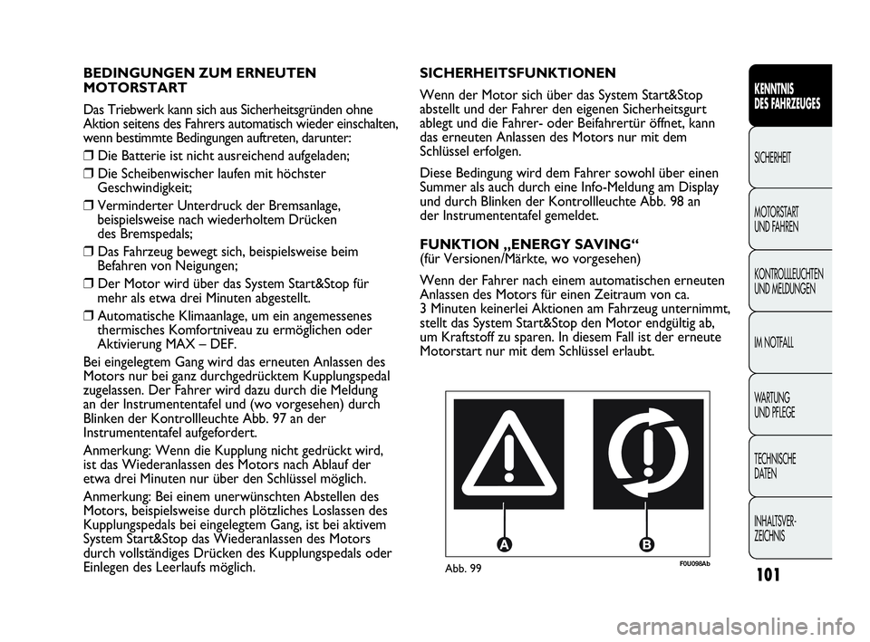 Abarth Punto Evo 2010  Betriebsanleitung (in German) 101
KENNTNIS 
DES FAHRZEUGES
SICHERHEIT
MOTORSTART 
UND FAHREN
KONTROLLLEUCHTEN
UND MELDUNGEN
IM NOTFALL
WA R T U N G  
UND PFLEGE
TECHNISCHE 
DATEN
INHALTSVER-
ZEICHNIS 
F0U098AbAbb. 99
SICHERHEITSFU