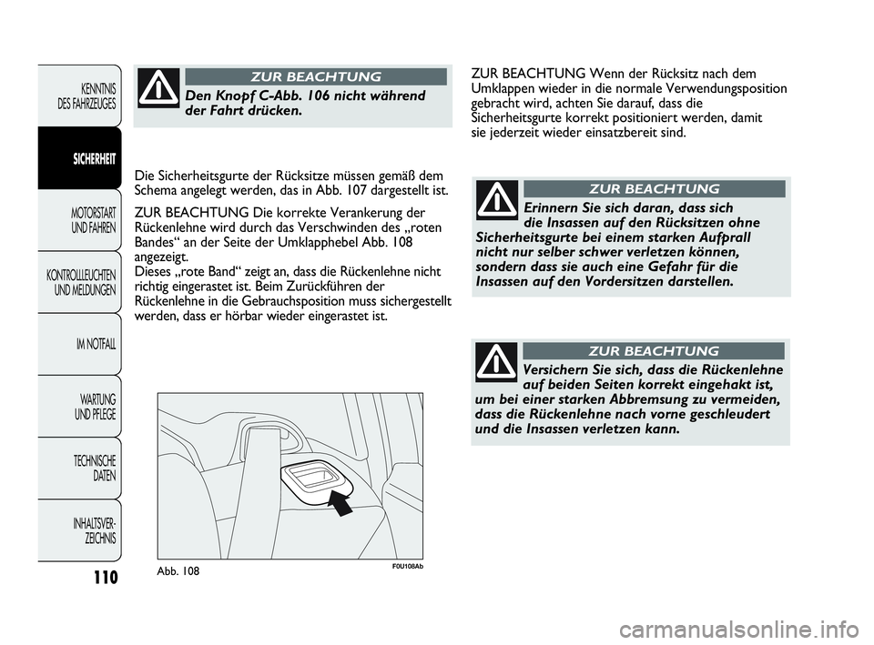 Abarth Punto Evo 2010  Betriebsanleitung (in German) 110
KENNTNIS 
DES FAHRZEUGES
SICHERHEIT
MOTORSTART 
UND FAHREN
KONTROLLLEUCHTEN
UND MELDUNGEN
IM NOTFALL
WA R T U N G  
UND PFLEGE
TECHNISCHE 
DATEN
INHALTSVER-
ZEICHNIS 
F0U108AbAbb. 108
Erinnern Sie