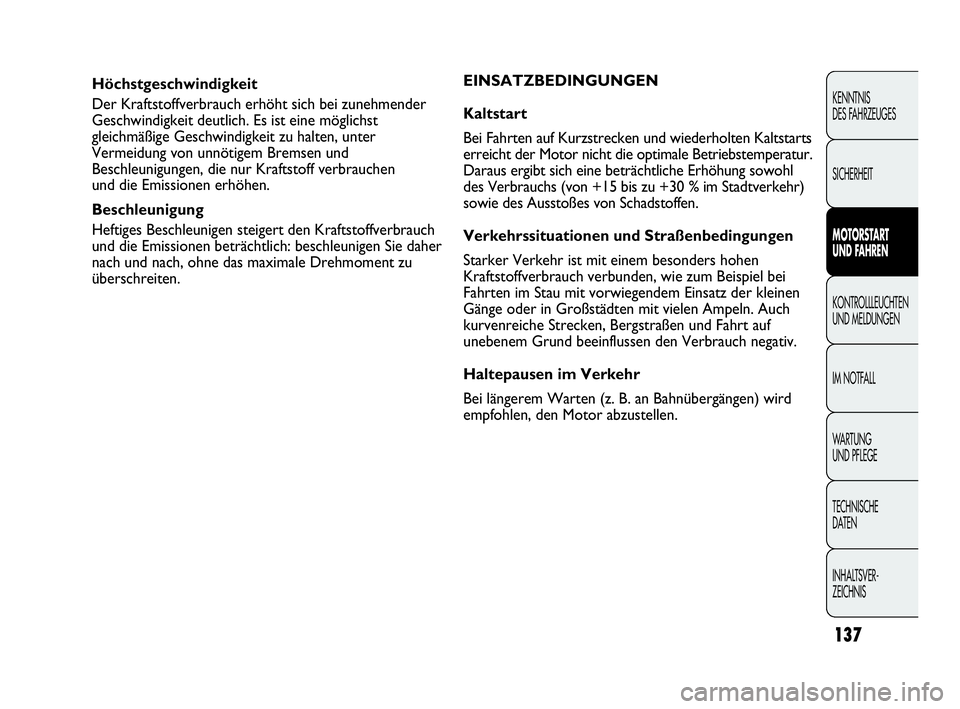 Abarth Punto Evo 2010  Betriebsanleitung (in German) 137
KENNTNIS 
DES FAHRZEUGES
SICHERHEIT
MOTORSTART 
UND FAHREN
KONTROLLLEUCHTEN
UND MELDUNGEN
IM NOTFALL
WA R T U N G
UND PFLEGE
TECHNISCHE 
DATEN
INHALTSVER-
ZEICHNIS 
Höchstgeschwindigkeit
Der Kraf