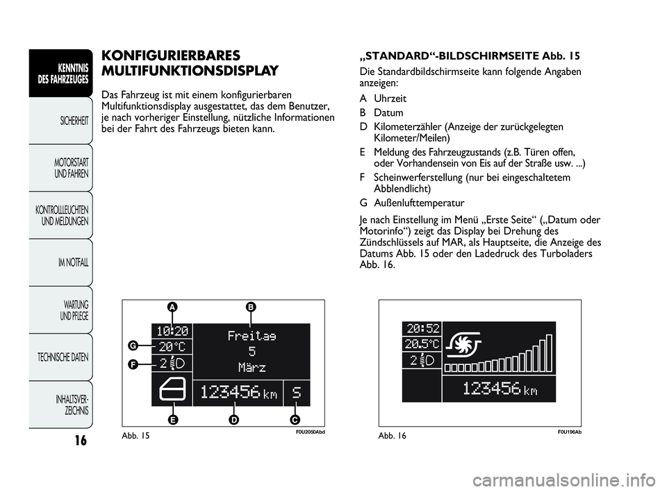 Abarth Punto Evo 2010 Betriebsanleitung (in German) INHALTSVER-
ZEICHNIS TECHNISCHE DATEN
WA R T U N G
UND PFLEGE
IM NOTFALL KONTROLLLEUCHTEN
UND MELDUNGENMOTORSTART
UND FAHRENSICHERHEIT
KENNTNIS
DES FAHRZEUGES
16Abb. 15F0U2050Abd
KONFIGURIERBARES Abarth Punto Evo 2010 Betriebsanleitung (in German) INHALTSVER-
ZEICHNIS TECHNISCHE DATEN
WA R T U N G
UND PFLEGE
IM NOTFALL KONTROLLLEUCHTEN
UND MELDUNGENMOTORSTART
UND FAHRENSICHERHEIT
KENNTNIS
DES FAHRZEUGES
16Abb. 15F0U2050Abd
KONFIGURIERBARES