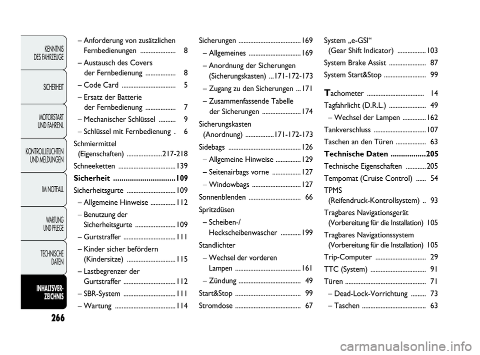 Abarth Punto Evo 2010  Betriebsanleitung (in German) – Anforderung von zusätzlichen 
Fernbedienungen ..................... 8
– Austausch des Covers 
der Fernbedienung .................. 8
– Code Card ................................ 5
– Ersatz 