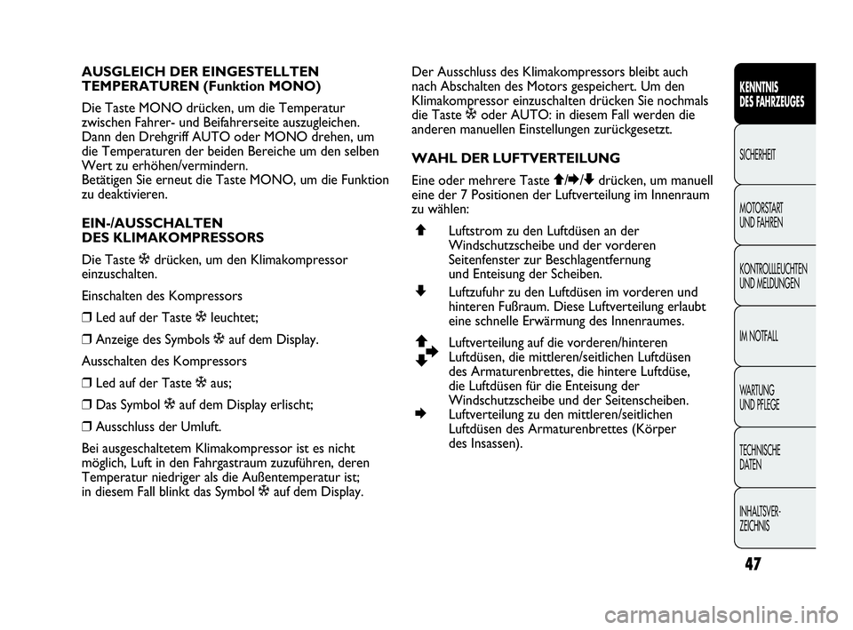 Abarth Punto Evo 2010  Betriebsanleitung (in German) 47
KENNTNIS 
DES FAHRZEUGES
SICHERHEIT
MOTORSTART 
UND FAHREN
KONTROLLLEUCHTEN
UND MELDUNGEN
IM NOTFALL
WA R T U N G  
UND PFLEGE
TECHNISCHE 
DATEN
INHALTSVER-
ZEICHNIS 
AUSGLEICH DER EINGESTELLTEN 
T