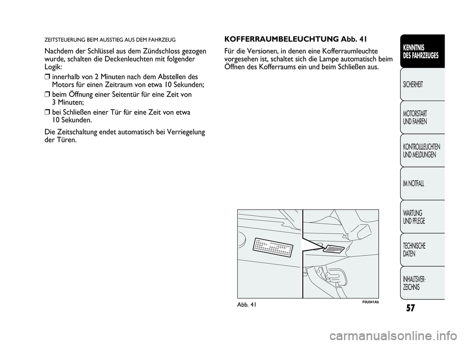 Abarth Punto Evo 2010 Betriebsanleitung (in German) 57
KENNTNIS
DES FAHRZEUGES
SICHERHEIT
MOTORSTART
UND FAHREN
KONTROLLLEUCHTEN
UND MELDUNGEN
IM NOTFALL
WA R T U N G
UND PFLEGE
TECHNISCHE
DATEN
INHALTSVER-
ZEICHNIS
ZEITSTEUERUNG BEIM AUSSTIEG AU Abarth Punto Evo 2010 Betriebsanleitung (in German) 57
KENNTNIS
DES FAHRZEUGES
SICHERHEIT
MOTORSTART
UND FAHREN
KONTROLLLEUCHTEN
UND MELDUNGEN
IM NOTFALL
WA R T U N G
UND PFLEGE
TECHNISCHE
DATEN
INHALTSVER-
ZEICHNIS
ZEITSTEUERUNG BEIM AUSSTIEG AU