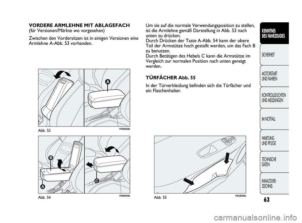 Abarth Punto Evo 2010 Betriebsanleitung (in German) 63
KENNTNIS
DES FAHRZEUGES
SICHERHEIT
MOTORSTART
UND FAHREN
KONTROLLLEUCHTEN
UND MELDUNGEN
IM NOTFALL
WA R T U N G
UND PFLEGE
TECHNISCHE
DATEN
INHALTSVER-
ZEICHNIS
F0U054AbAbb. 54
VORDERE ARMLEH Abarth Punto Evo 2010 Betriebsanleitung (in German) 63
KENNTNIS
DES FAHRZEUGES
SICHERHEIT
MOTORSTART
UND FAHREN
KONTROLLLEUCHTEN
UND MELDUNGEN
IM NOTFALL
WA R T U N G
UND PFLEGE
TECHNISCHE
DATEN
INHALTSVER-
ZEICHNIS
F0U054AbAbb. 54
VORDERE ARMLEH